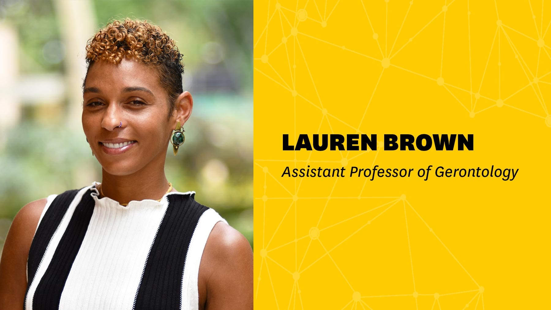Graphic of Lauren Brown that has a portrait of her smiling next to her title, "Assistant Professor of Gerontology"